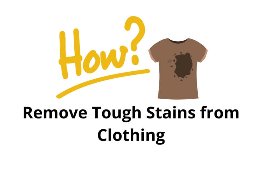 How to Remove Tough Stains from Clothing